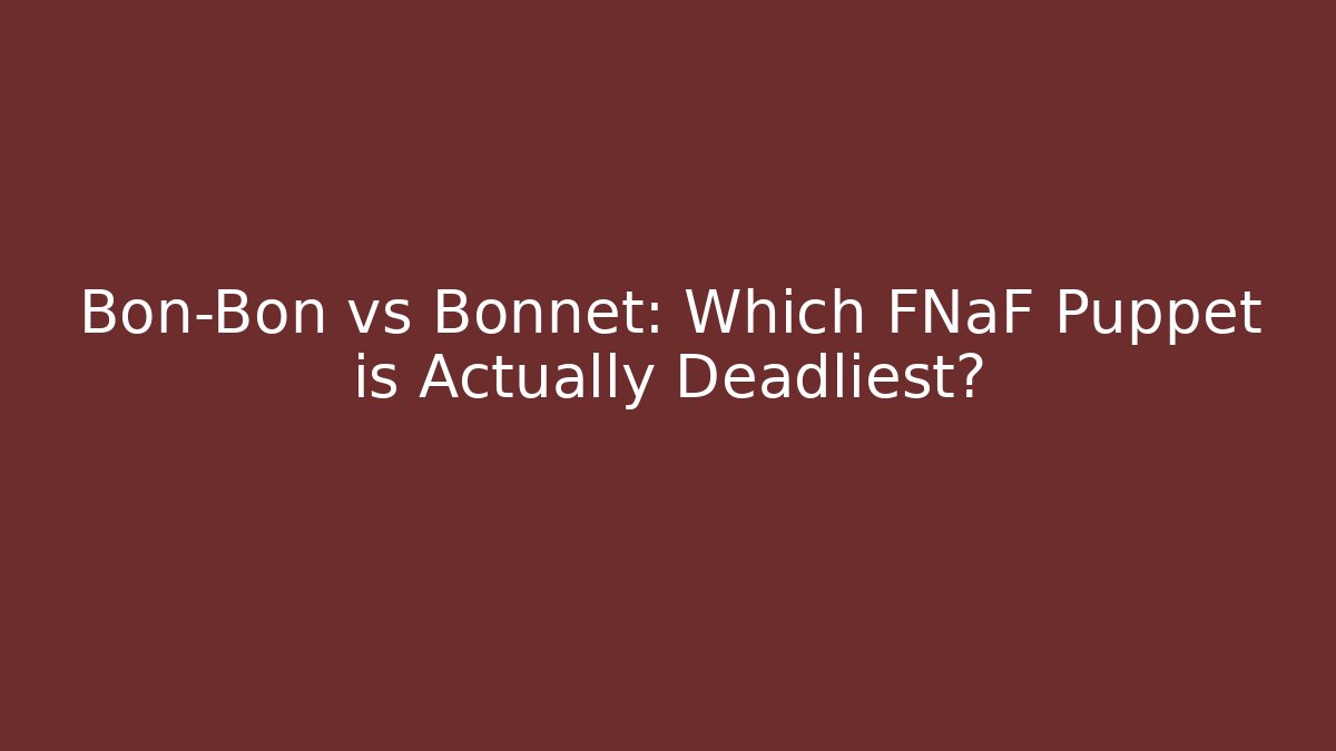 Bon-Bon vs Bonnet: Which FNaF Puppet is Actually Deadliest? - Create More Assets