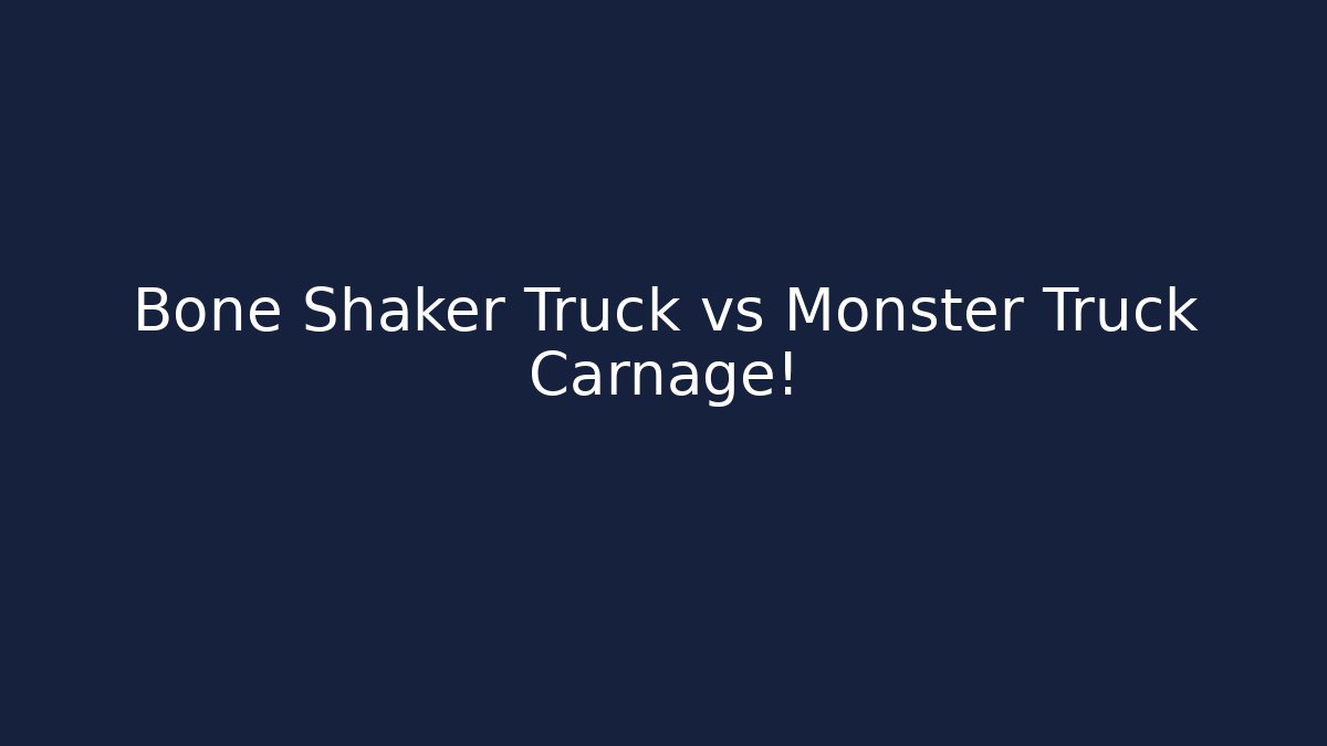 Bone Shaker Truck vs Monster Truck Carnage!
