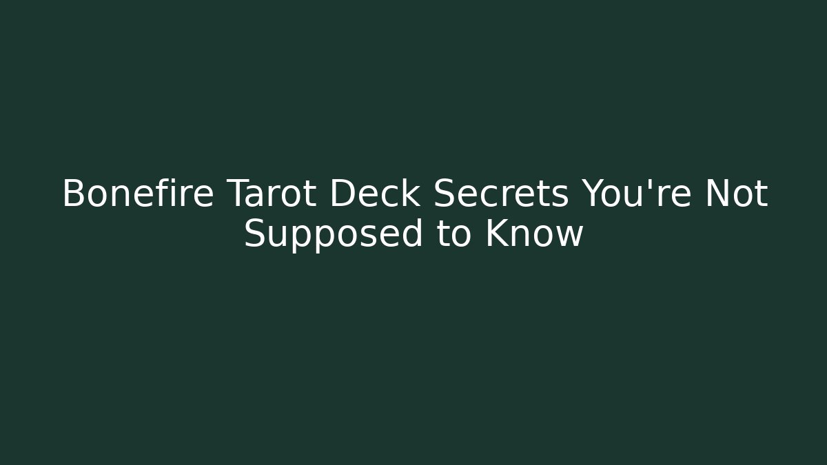 Bonefire Tarot Deck Secrets You’re Not Supposed to Know