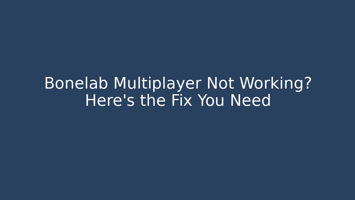 Bonelab Multiplayer Not Working? Here’s the Fix You Need - Create More Assets