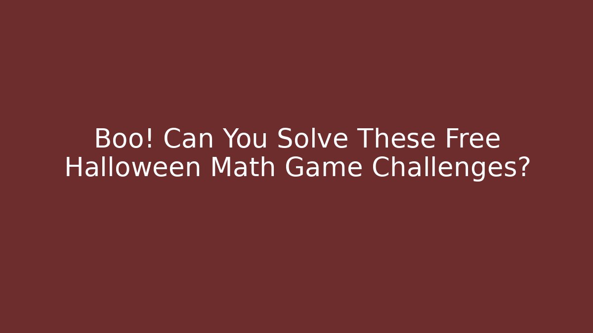 Boo! Can You Solve These Free Halloween Math Game Challenges?