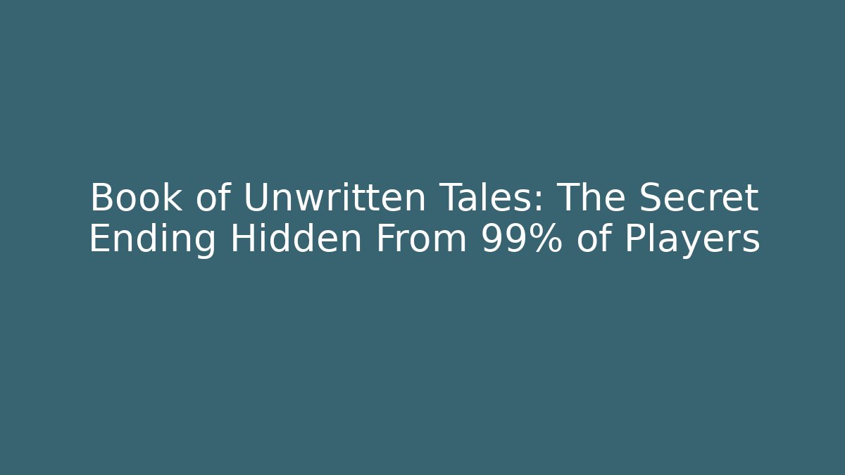 Book of Unwritten Tales: The Secret Ending Hidden From 99% of Players