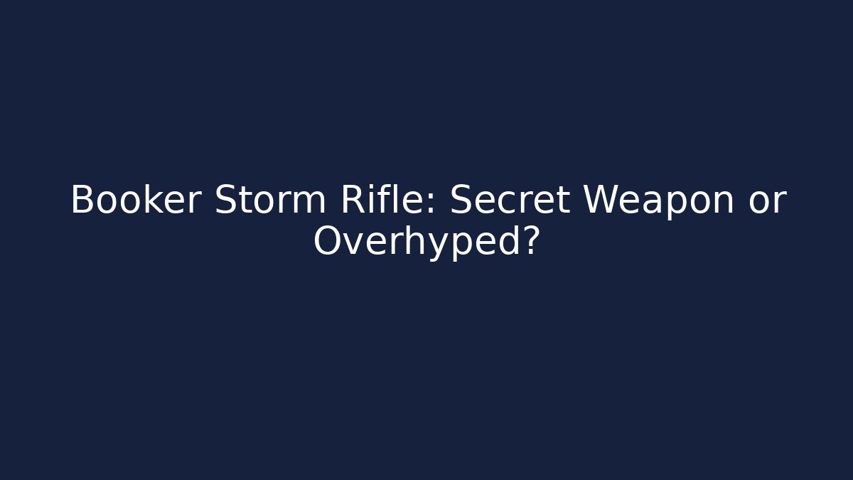 Booker Storm Rifle: Secret Weapon or Overhyped? - Create More Assets