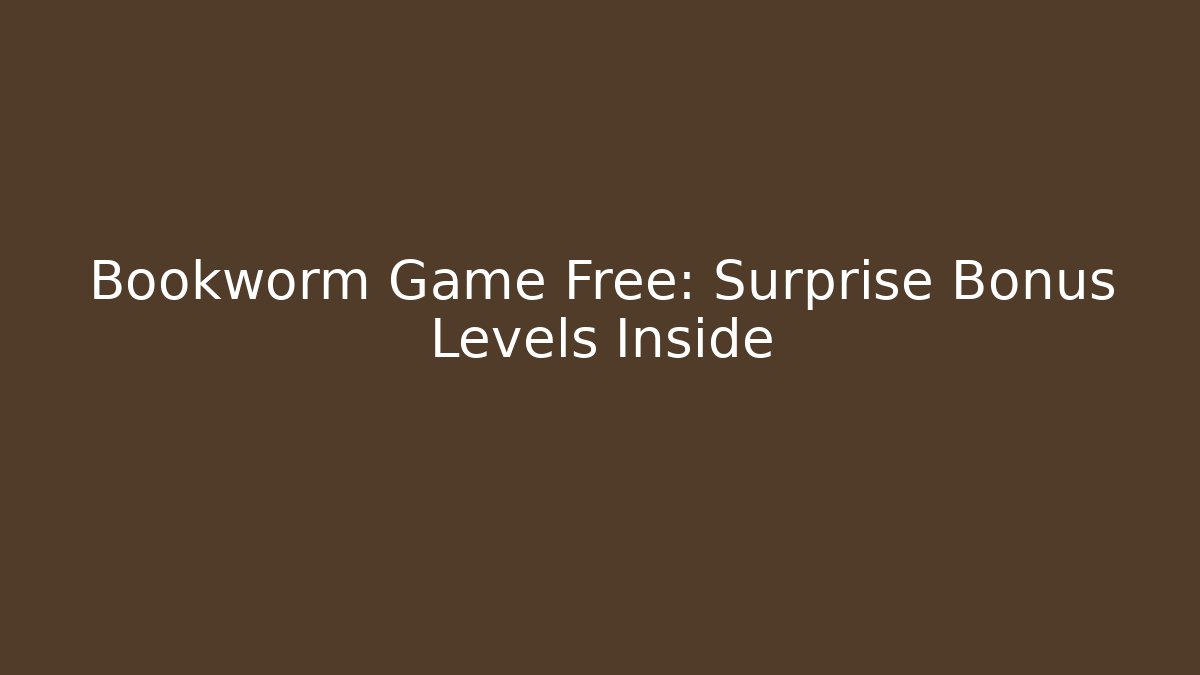 Bookworm Game Free: Surprise Bonus Levels Inside