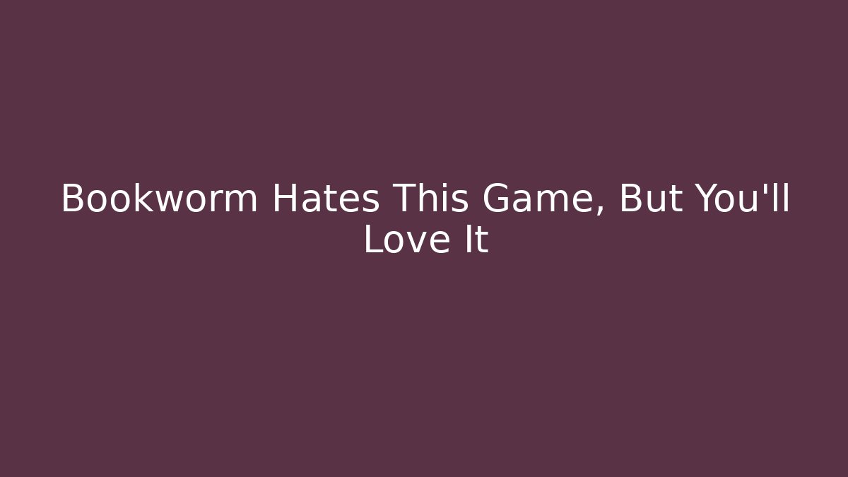 Bookworm Hates This Game, But You'll Love It