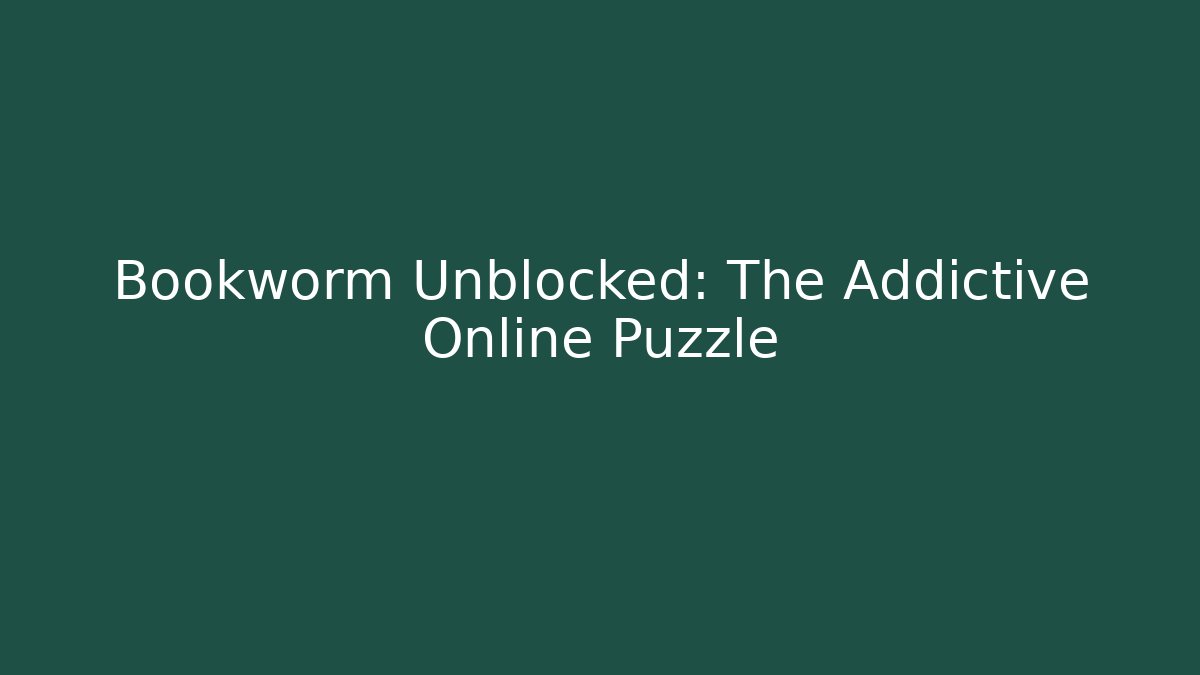 Bookworm Unblocked: The Addictive Online Puzzle