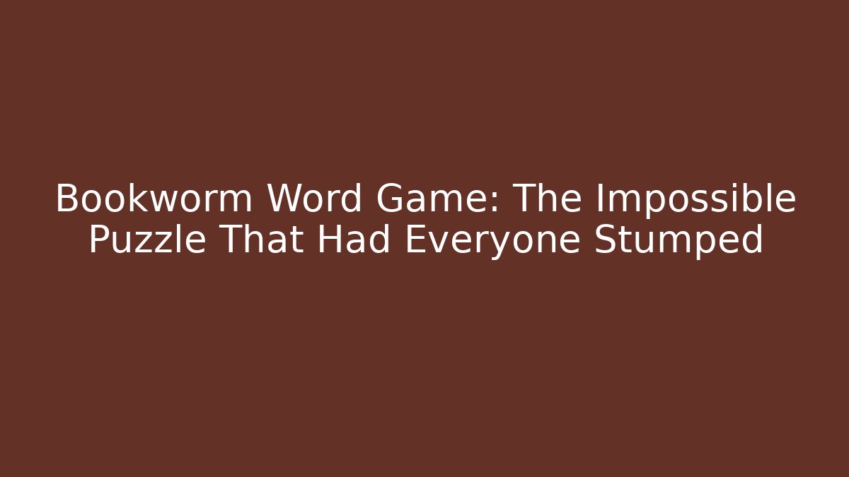 Bookworm Word Game: The Impossible Puzzle That Had Everyone Stumped - Create More Assets