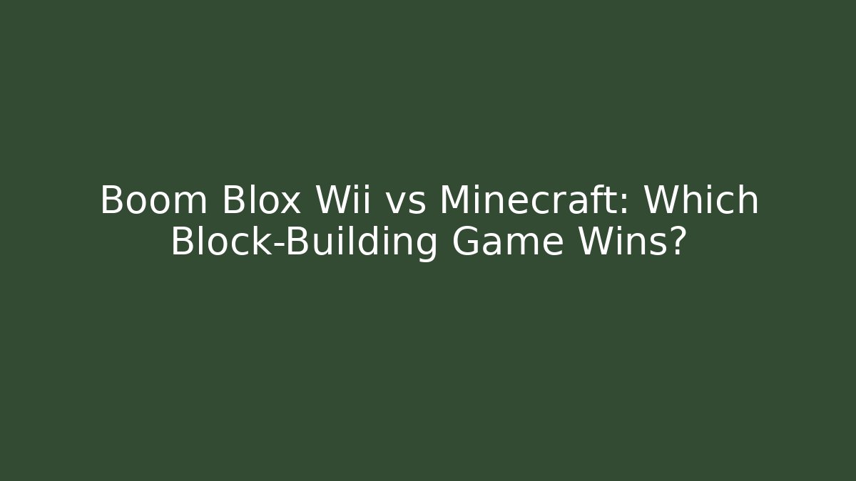 Boom Blox Wii vs Minecraft: Which Block-Building Game Wins?