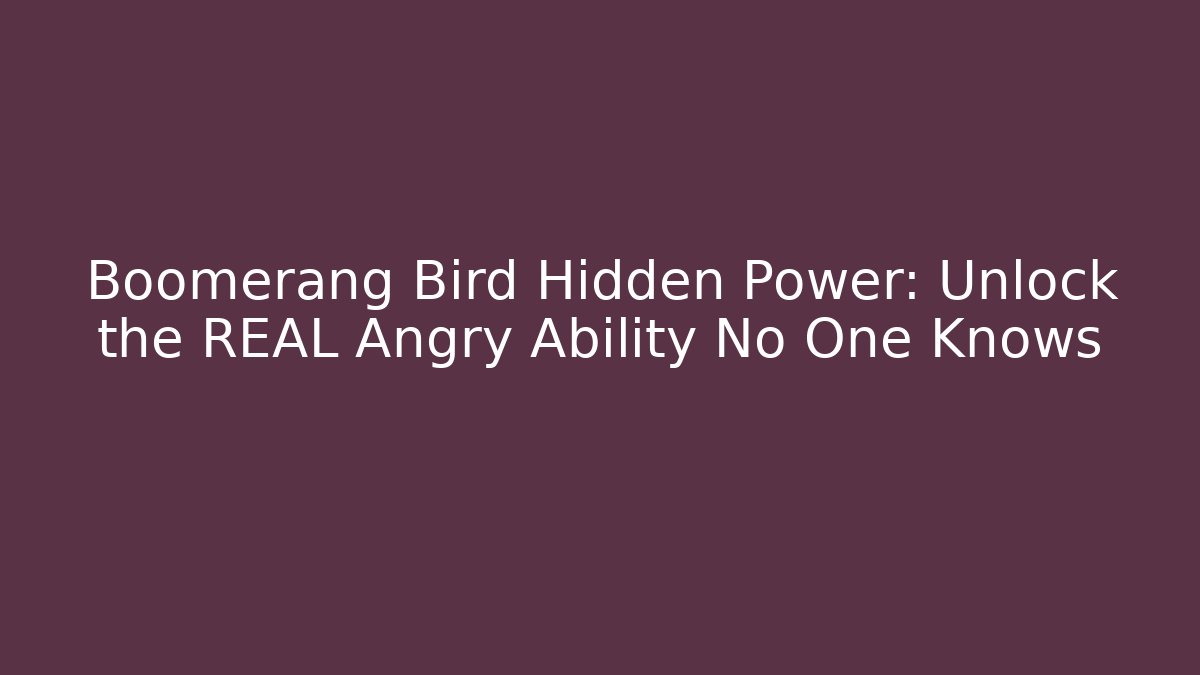 Boomerang Bird Hidden Power: Unlock the REAL Angry Ability No One Knows