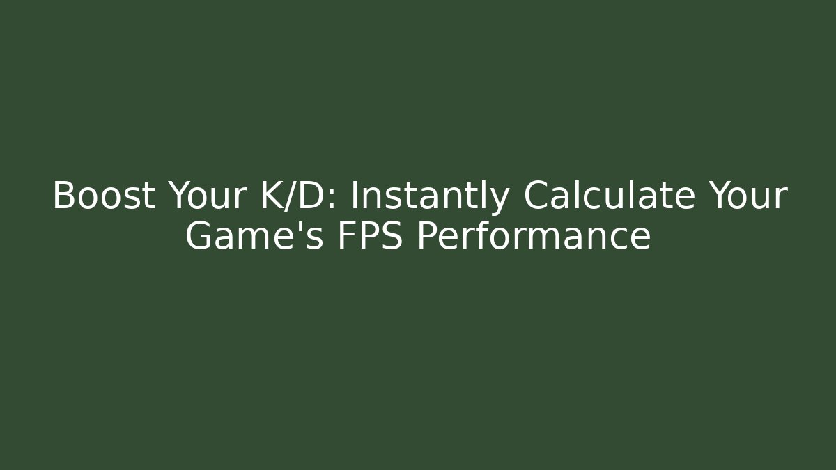 Boost Your K/D: Instantly Calculate Your Game's FPS Performance - Create More Assets