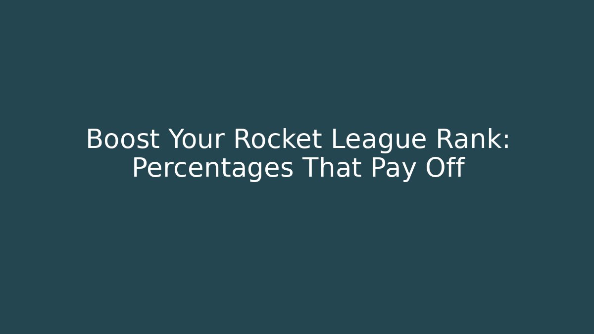 Boost Your Rocket League Rank: Percentages That Pay Off