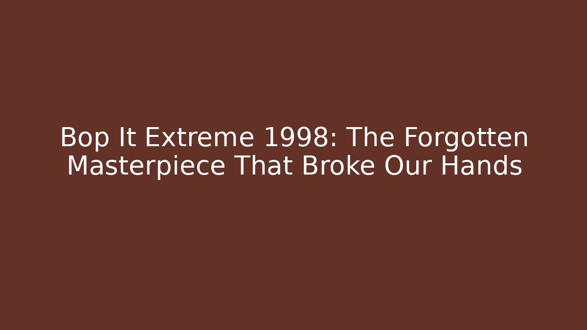 Bop It Extreme 1998: The Forgotten Masterpiece That Broke Our Hands