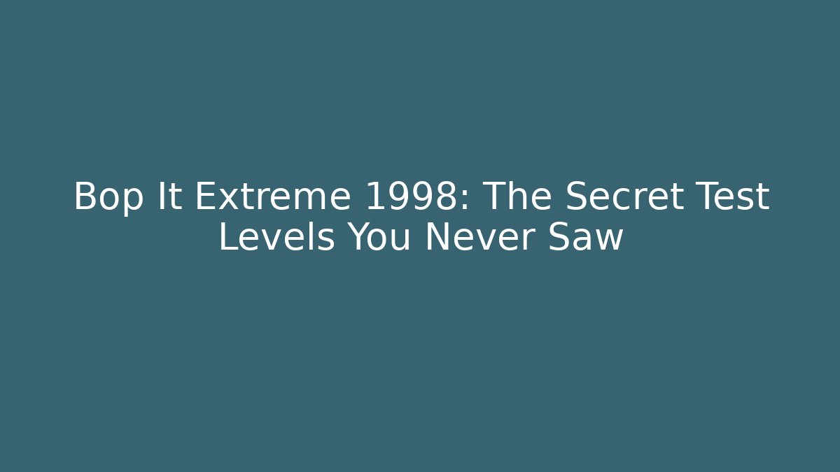Bop It Extreme 1998: The Secret Test Levels You Never Saw