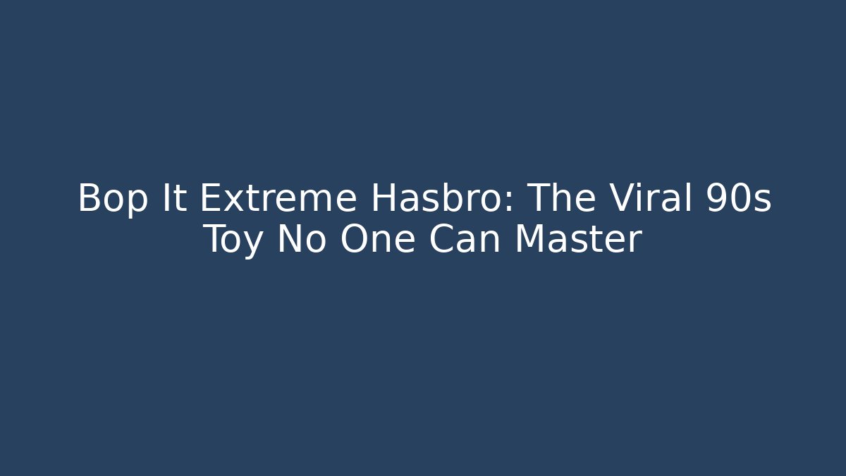 Bop It Extreme Hasbro: The Viral 90s Toy No One Can Master