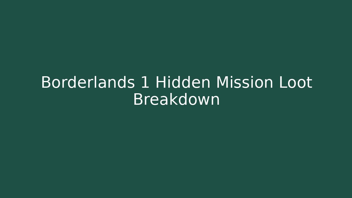 Borderlands 1 Hidden Mission Loot Breakdown - Create More Assets