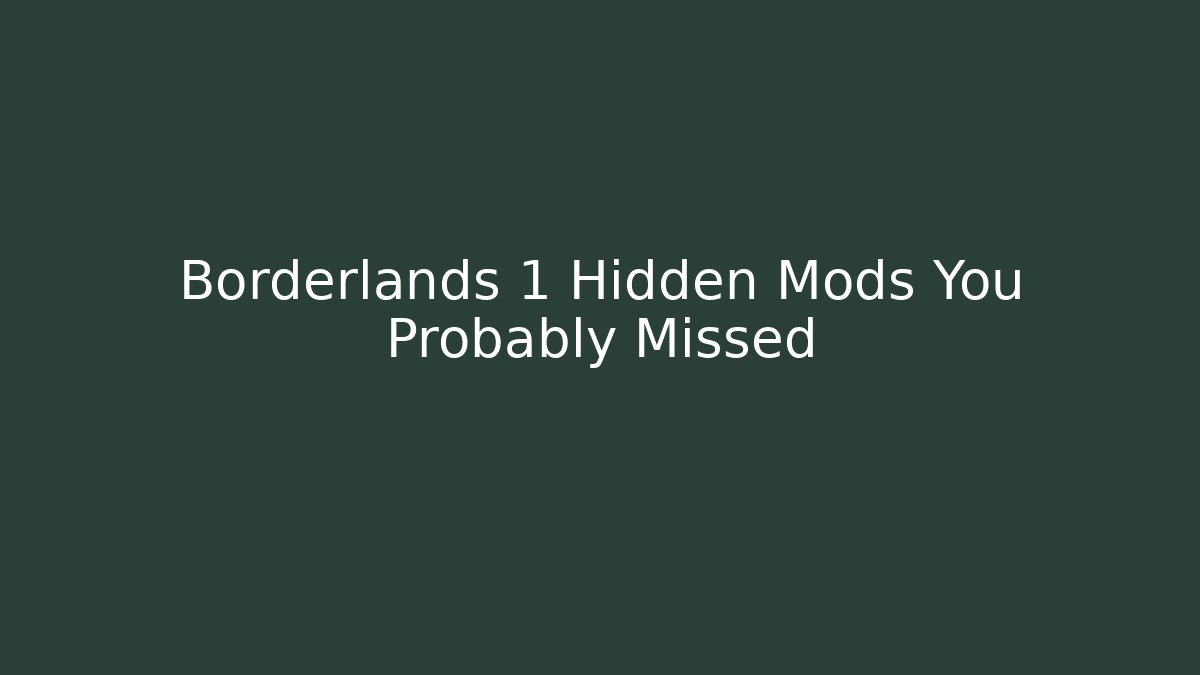 Borderlands 1 Hidden Mods You Probably Missed