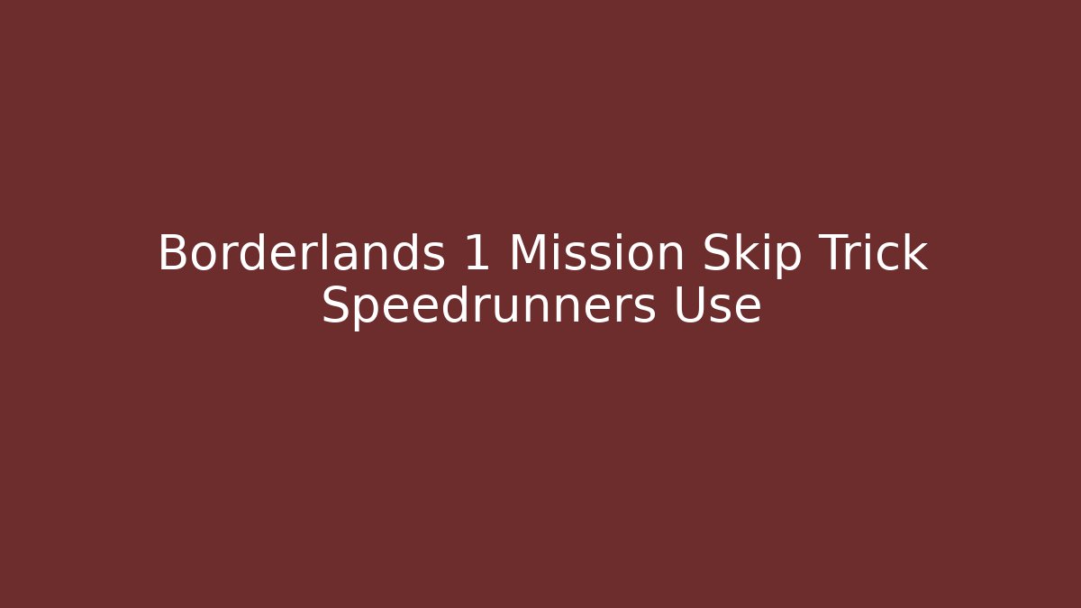 Borderlands 1 Mission Skip Trick Speedrunners Use - Create More Assets