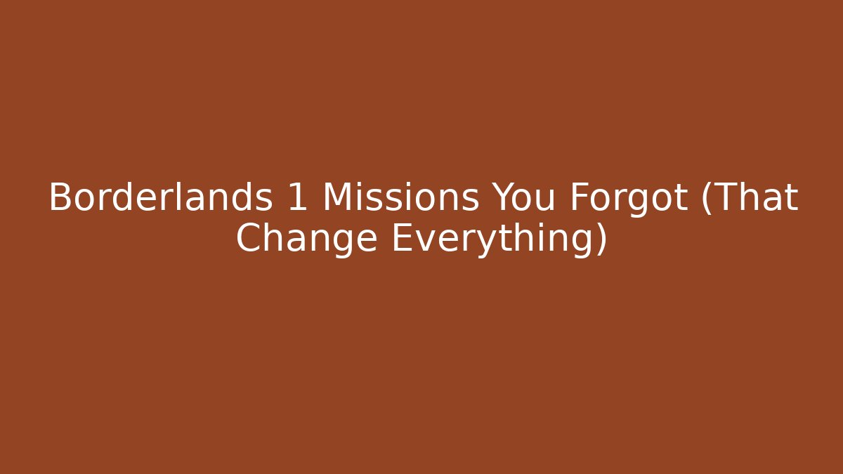 Borderlands 1 Missions You Forgot (That Change Everything)