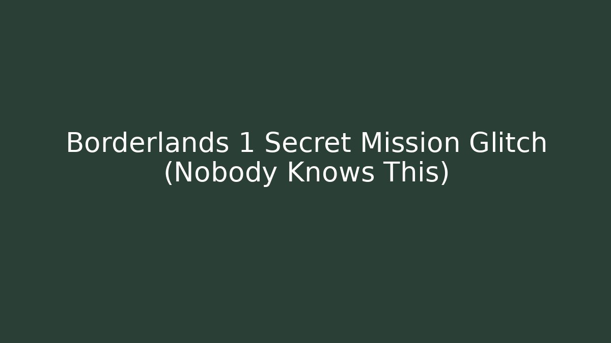 Borderlands 1 Secret Mission Glitch (Nobody Knows This)