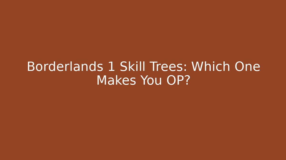 Borderlands 1 Skill Trees: Which One Makes You OP? - Create More Assets