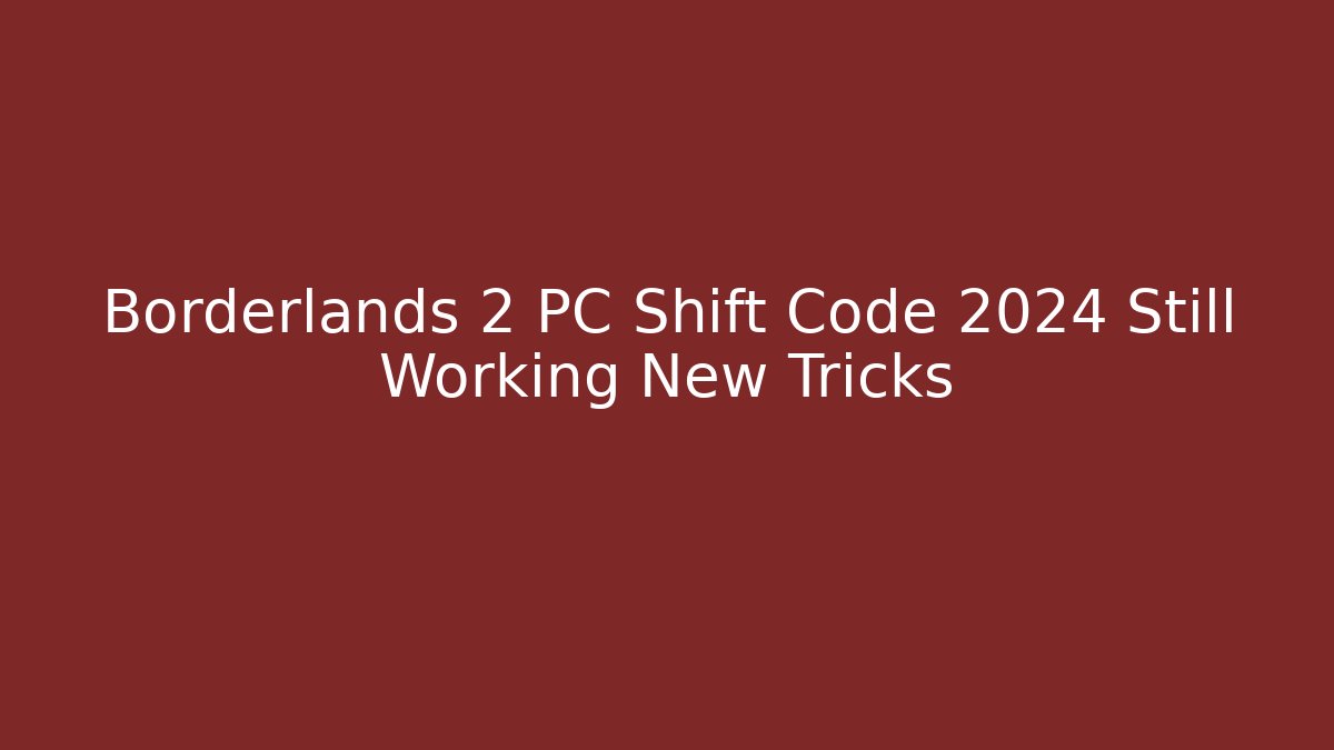 Borderlands 2 PC Shift Code 2024 Still Working New Tricks - Create More Assets