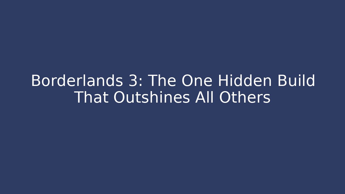 Borderlands 3: The One Hidden Build That Outshines All Others