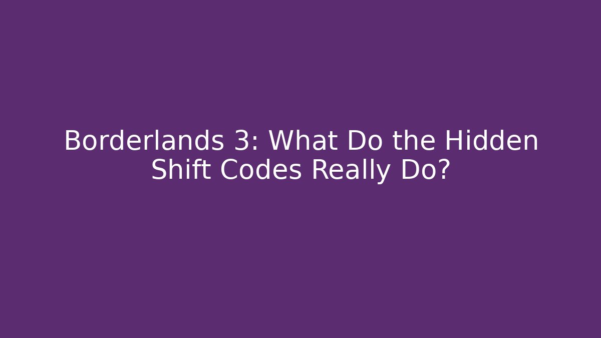 Borderlands 3: What Do the Hidden Shift Codes Really Do? - Create More Assets