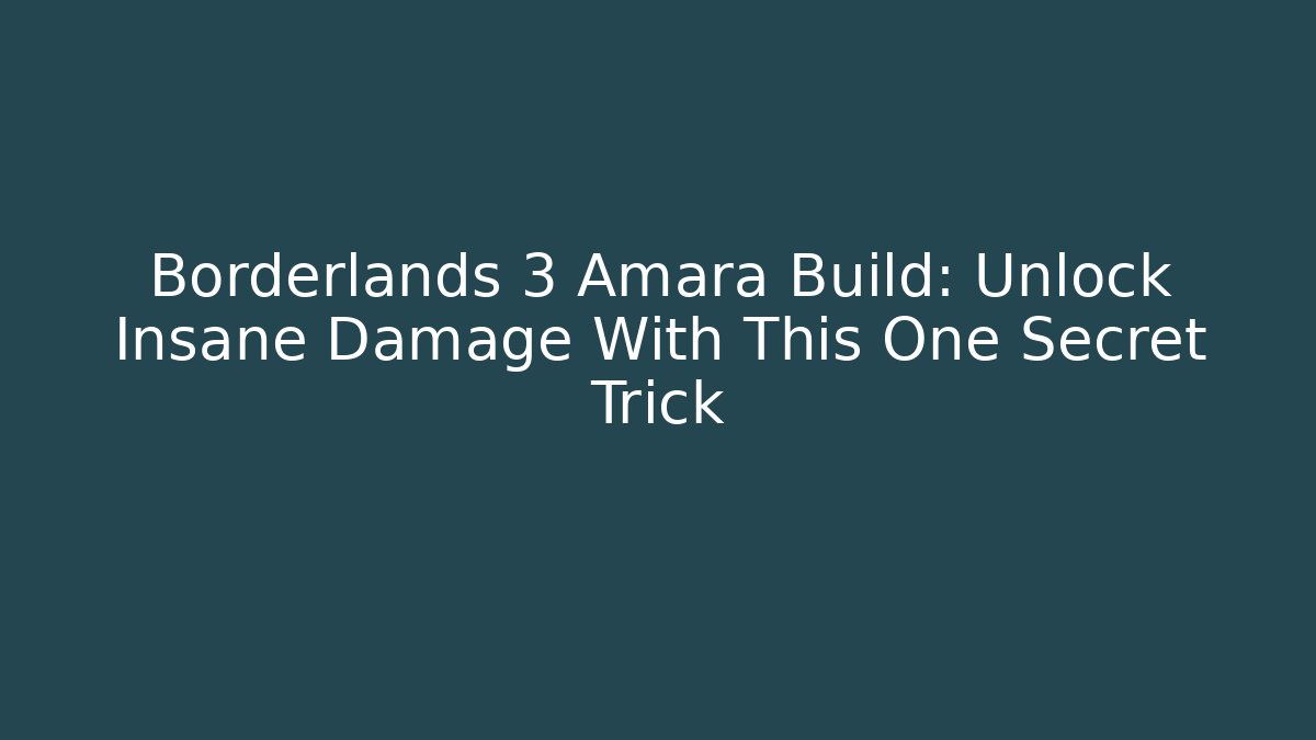 Borderlands 3 Amara Build: Unlock Insane Damage With This One Secret Trick