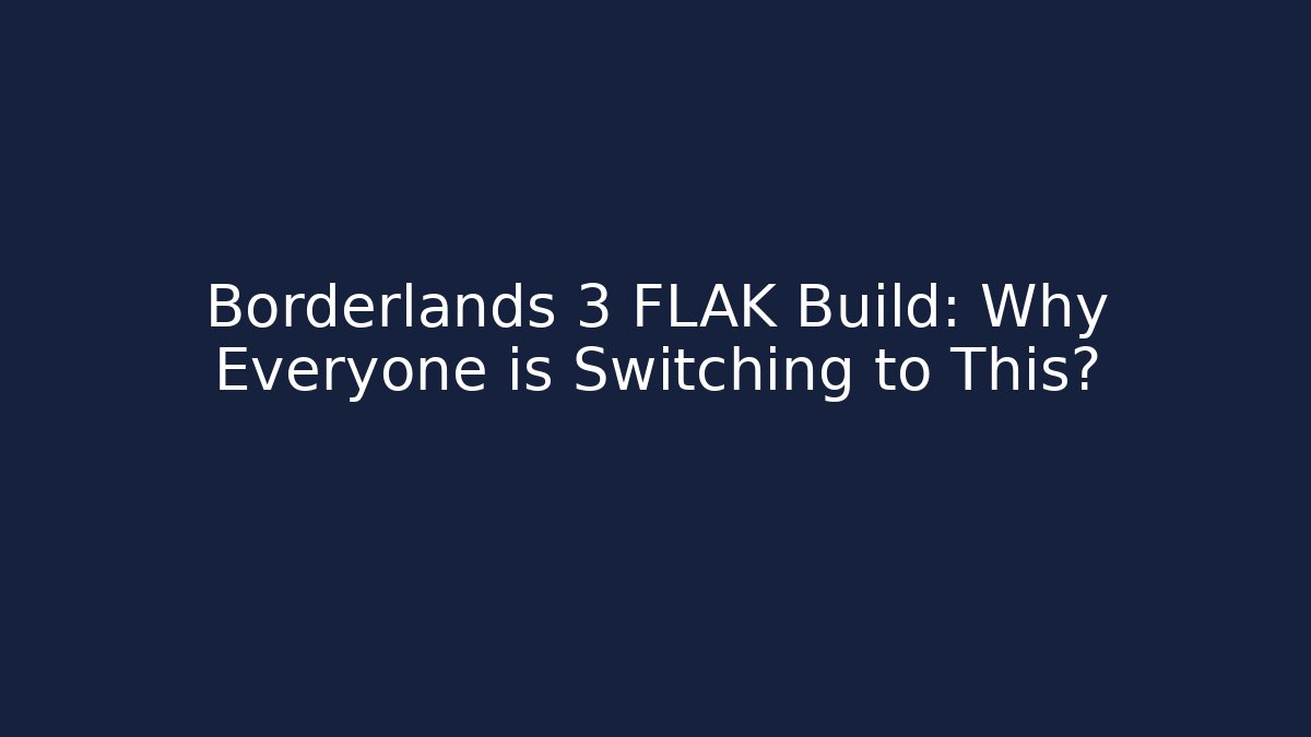 Borderlands 3 FLAK Build: Why Everyone is Switching to This?