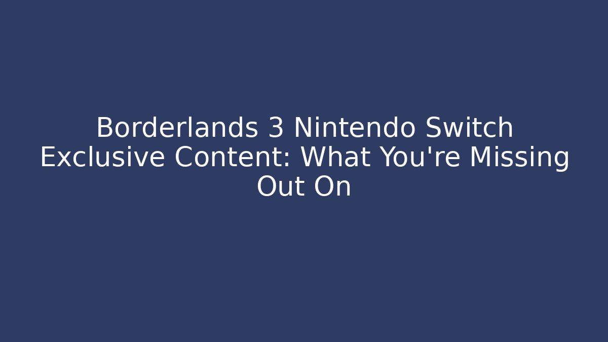 Borderlands 3 Nintendo Switch Exclusive Content: What You’re Missing Out On