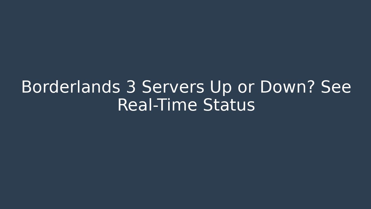 Borderlands 3 Servers Up or Down? See Real-Time Status