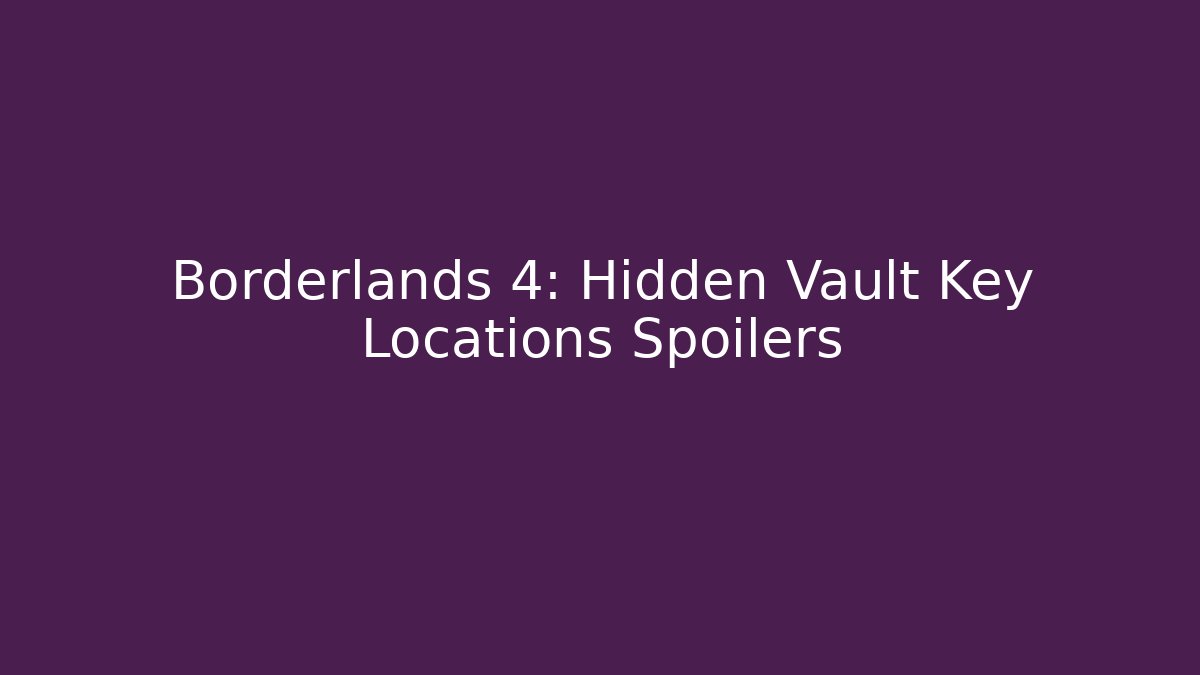 Borderlands 4: Hidden Vault Key Locations Spoilers
