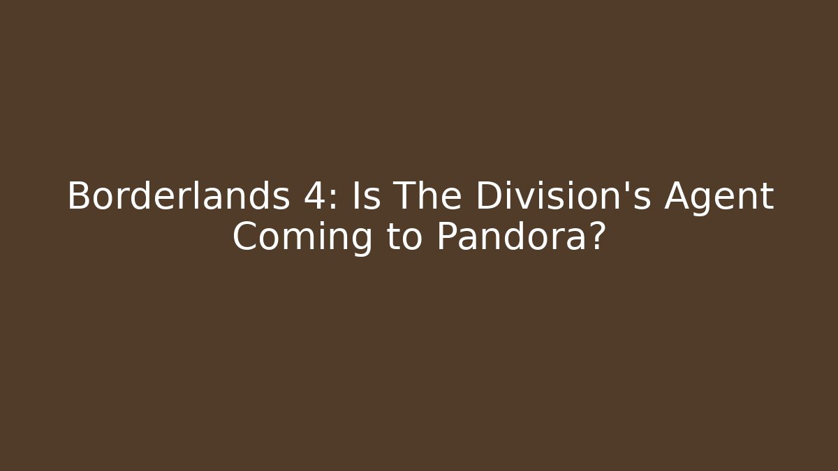 Borderlands 4: Is The Division's Agent Coming to Pandora?