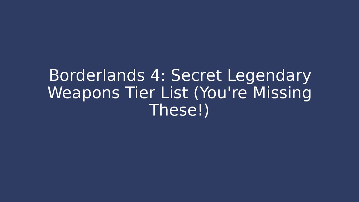 Borderlands 4: Secret Legendary Weapons Tier List (You’re Missing These!) - Create More Assets