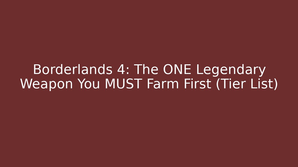 Borderlands 4: The ONE Legendary Weapon You MUST Farm First (Tier List)
