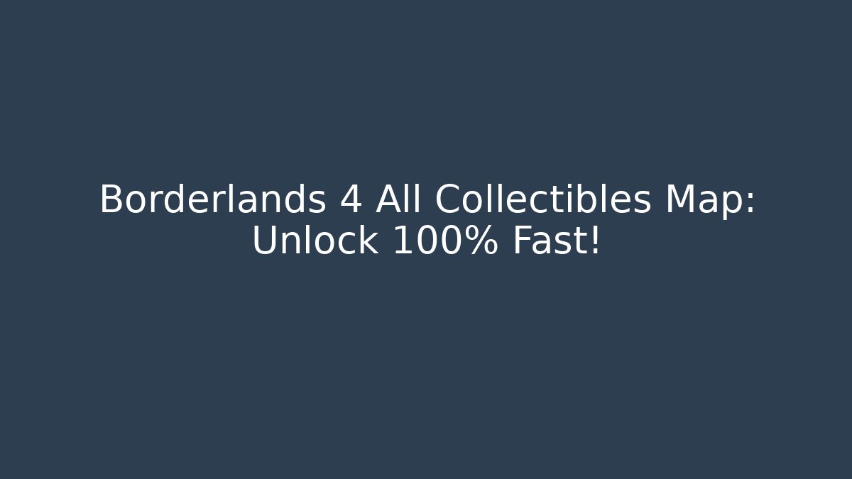 Borderlands 4 All Collectibles Map: Unlock 100% Fast!