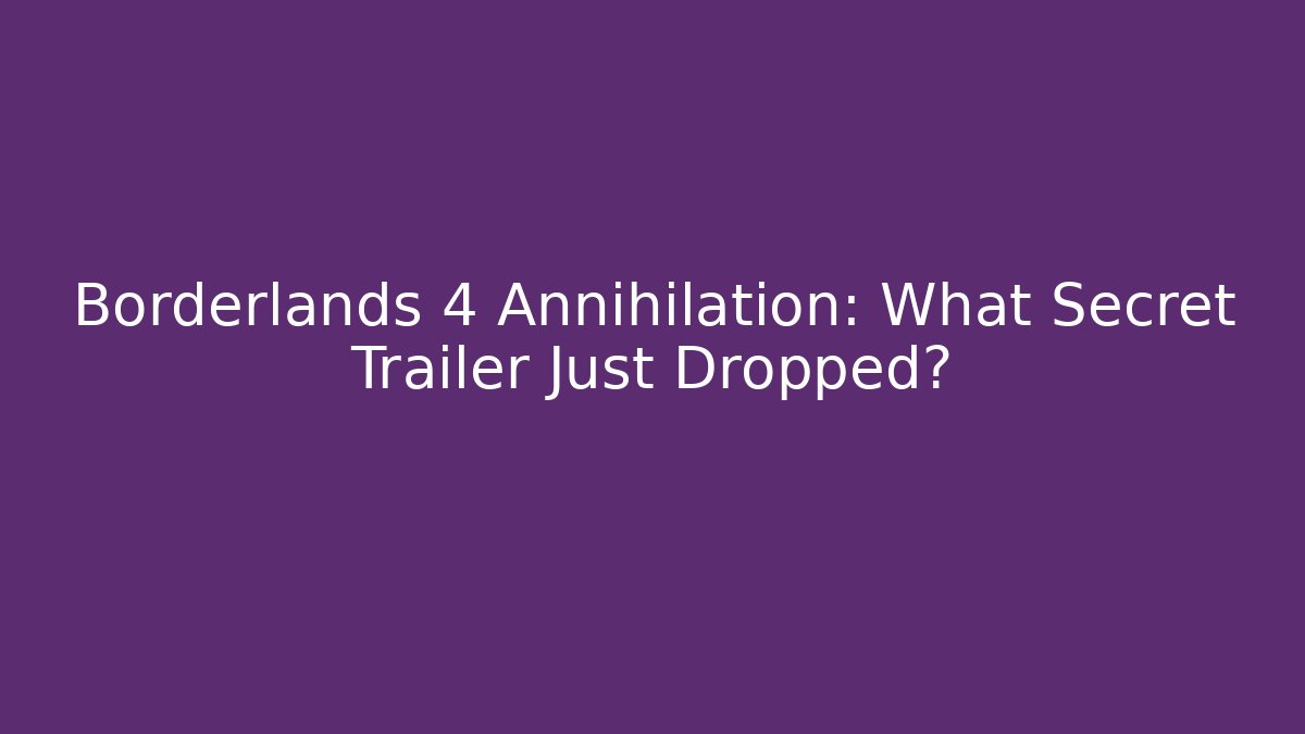 Borderlands 4 Annihilation: What Secret Trailer Just Dropped?
