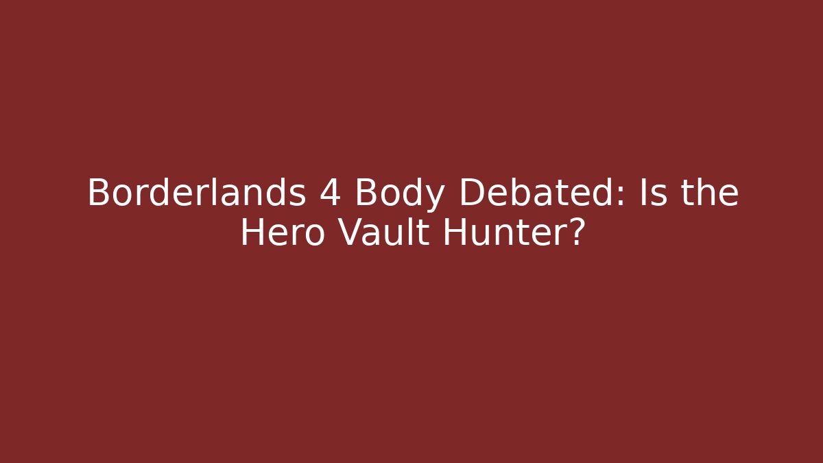 Borderlands 4 Body Debated: Is the Hero Vault Hunter?