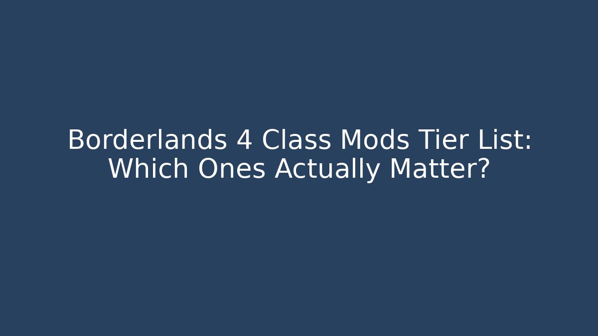Borderlands 4 Class Mods Tier List: Which Ones Actually Matter?