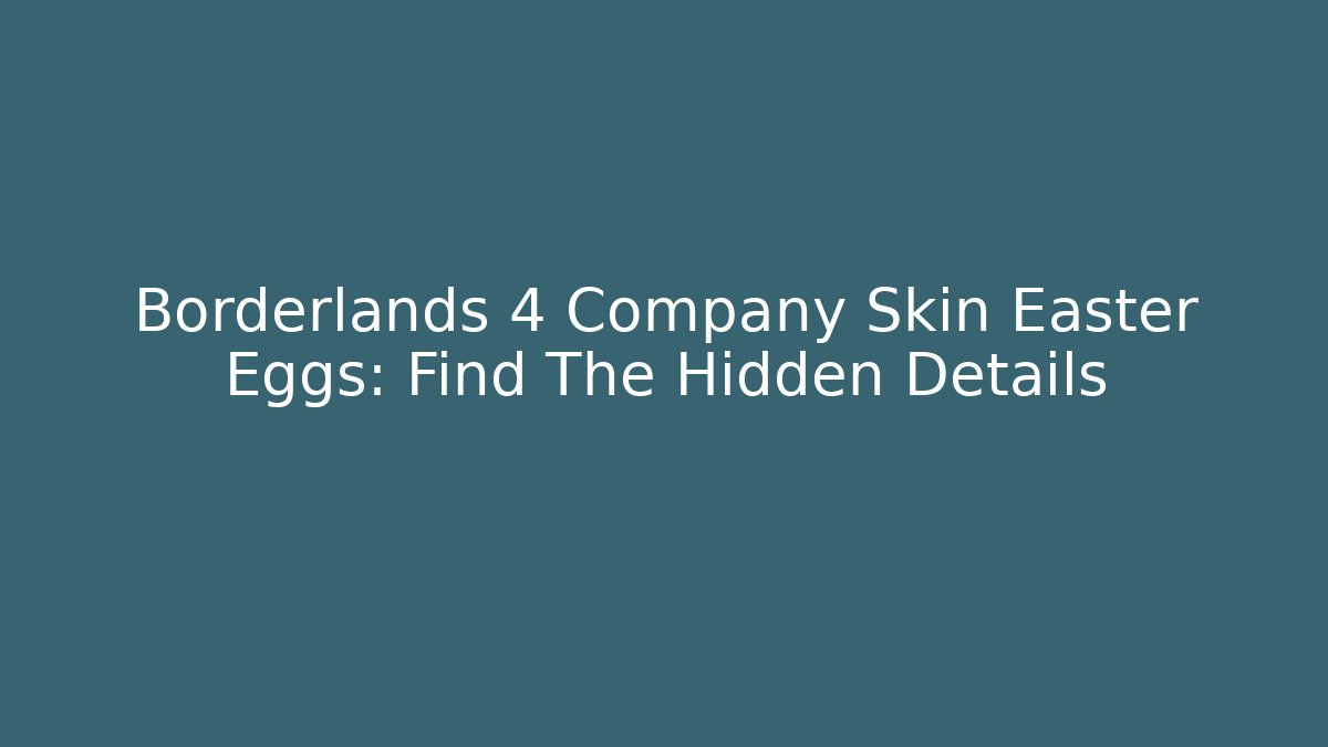 Borderlands 4 Company Skin Easter Eggs: Find The Hidden Details