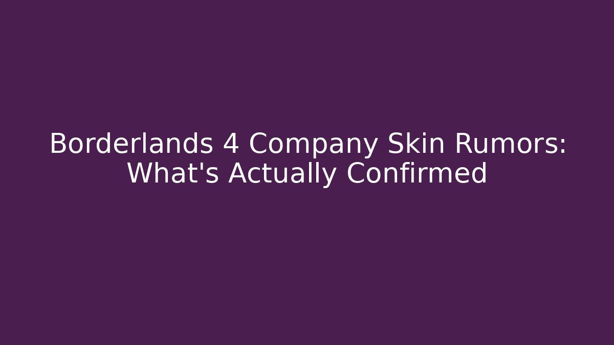 Borderlands 4 Company Skin Rumors: What's Actually Confirmed