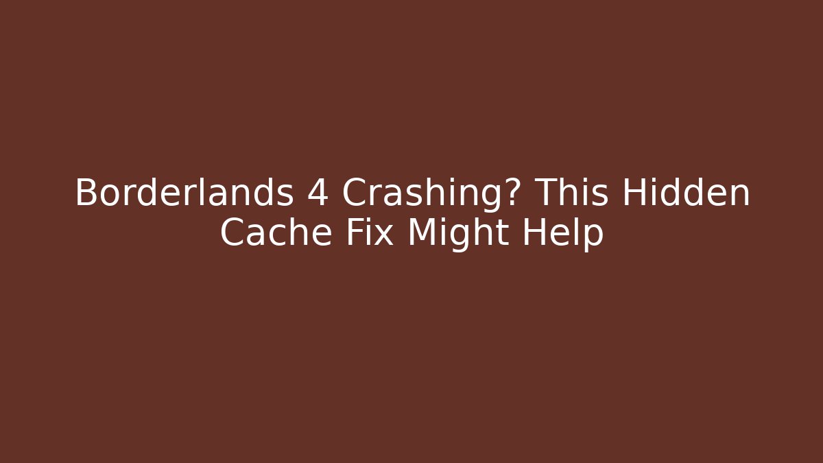 Borderlands 4 Crashing? This Hidden Cache Fix Might Help
