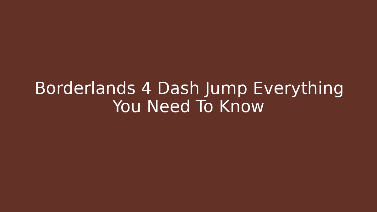 Borderlands 4 Dash Jump Everything You Need To Know