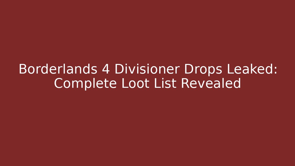 Borderlands 4 Divisioner Drops Leaked: Complete Loot List Revealed