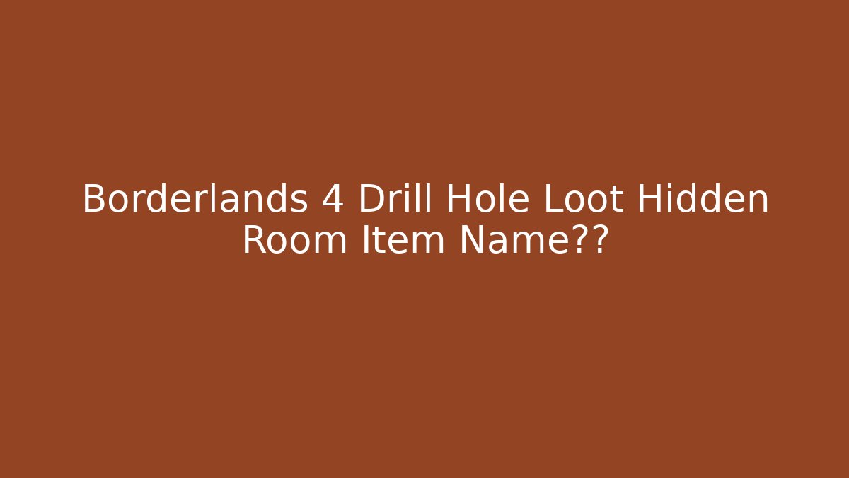 Borderlands 4 Drill Hole Loot Hidden Room Item Name泄露 - Create More Assets