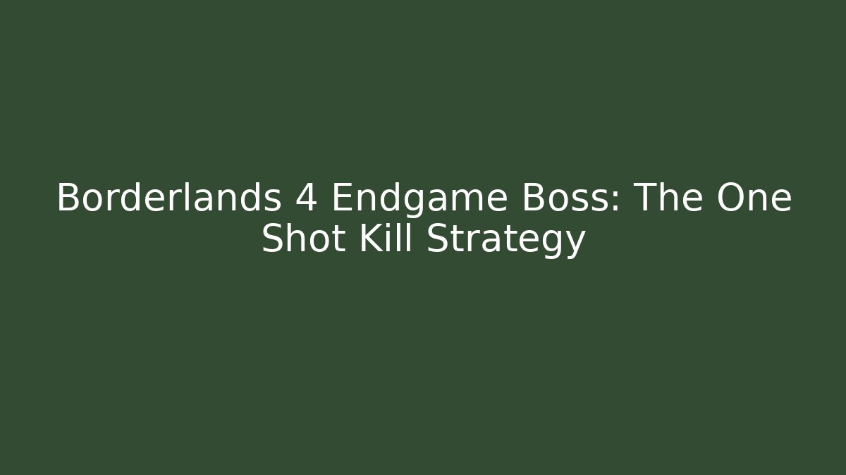 Borderlands 4 Endgame Boss: The One Shot Kill Strategy