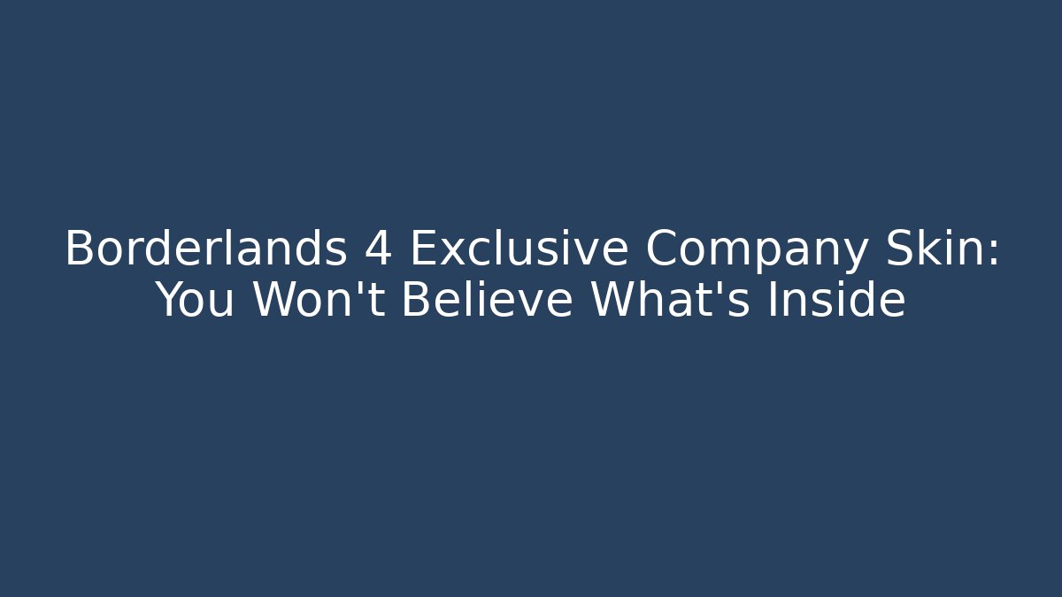 Borderlands 4 Exclusive Company Skin: You Won't Believe What's Inside