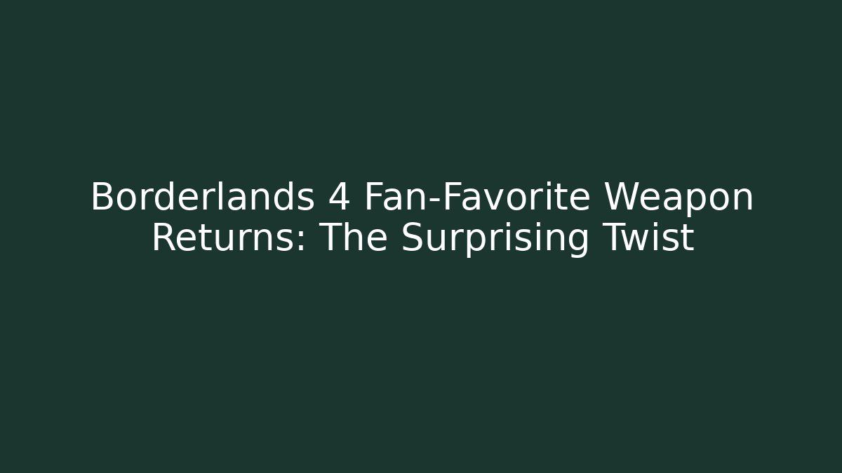 Borderlands 4 Fan-Favorite Weapon Returns: The Surprising Twist