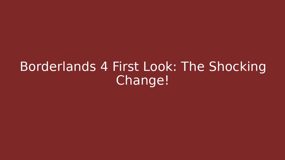Borderlands 4 First Look: The Shocking Change!