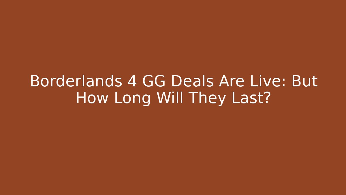 Borderlands 4 GG Deals Are Live: But How Long Will They Last?